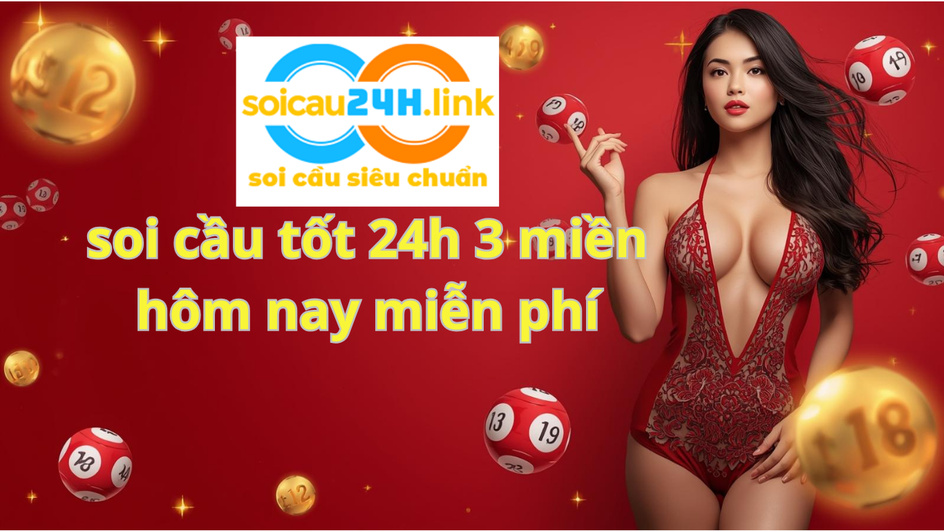 soi cầu tốt 24h h&ocirc;m nay 3 miền miễn ph&iacute; ch&iacute;nh x&aacute;c 100%